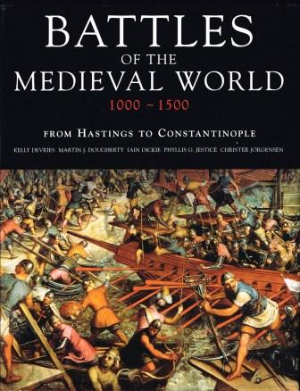 Battles of the medieval world, 1000-1500 : from Hastings to Constantinople Image for Battles of the medieval world, 1000-1500 : from Hastings to Constantinople