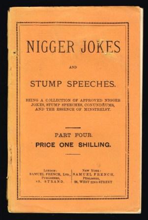 Image for Nigger Jokes and Stump Speeches : Being a Collection of Approved Nigger Jokes, Stump Speeches, Conundrums, and the Essence of Minstrelsy; Part Four