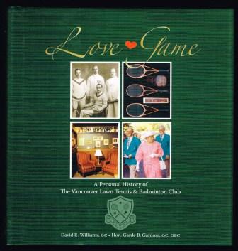 Love game : a personal history of the Vancouver Lawn Tennis & Badminton Club Image for Love game : a personal history of the Vancouver Lawn Tennis & Badminton Club