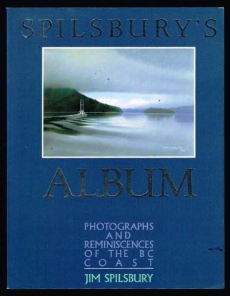 Image for Spilsbury's Album: Photographs and Reminiscences of the BC Coast