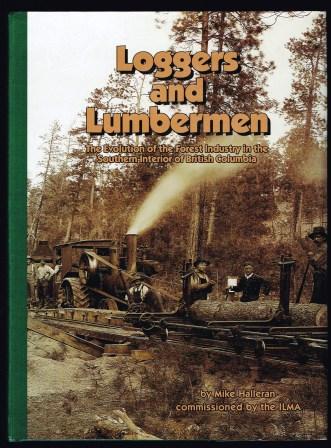 Image for Loggers and Lumbermen : The Evolution of the Forest Industry in the Southern Interior of British Columbia