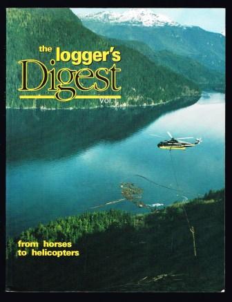 Image for The Loggers Digest, Vol 1: From Horses to Helicopters