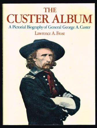 Image for The Custer Album: A Pictorial Biography of General George A. Custer