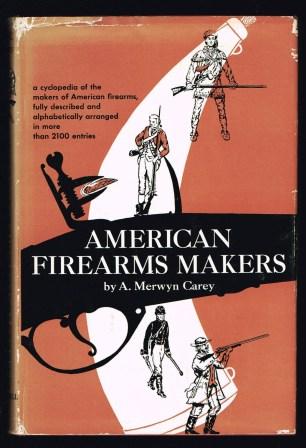 Image for American firearms makers: when, where, and what they made from the Colonial period to the end of the nineteenth century.