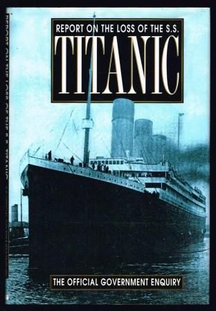 Image for Report on the loss of SS Titanic: report of a formal investigation into the circumstances attending the foundering on 15th April, 1912...