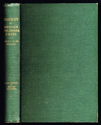 Image for Digest of British Columbia case law : being the cases determined in the courts of British Columbia and on appeal therefrom in the Supreme Court of Canada and the Judicial Committee of the Privy Council : and reported in the British Columbia reports (volum