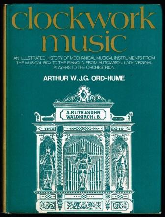 Image for Clockwork Music: An Illustrated History of Mechanical Musical Instruments from the Musical Box to the Pianola, from Automaton Lady Virginal Players to Orchestrion