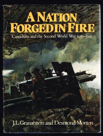 Image for A Nation Forged in Fire; Canadians and the Second World War 1939-1945