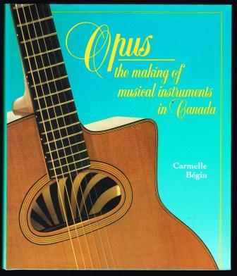 Image for Opus : The Making of Musical Instruments in Canada