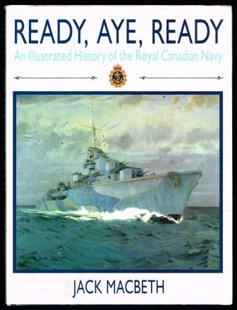 Image for Ready, Aye, Ready, An Illustrated History of the Royal Canadian Navy