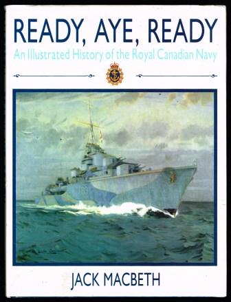 Image for Ready, Aye, Ready, An Illustrated History of the Royal Canadian Navy