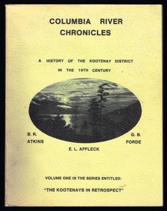 Image for Columbia River Chronicles: Part One - A History of the Kootenay District in the 19th Century Columbia River Chronicles: Part One - A History of the Kootenay District in the 19th Century