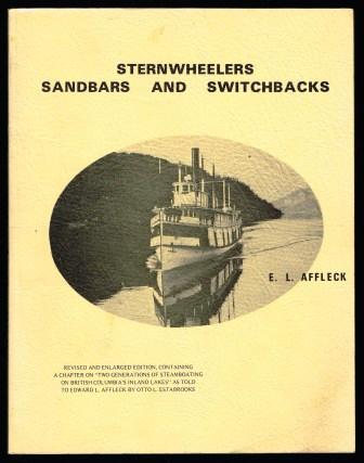 Sternwheelers, sandbars, and switchbacks; a chronicle of steam transportation in the British Columbia waterways of the Columbia River system 1865-1965