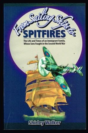 Image for From Sailing Ships to Spitfires: The Life and Times of an Immigrant Family, Whose Sons Fought in the Second World War