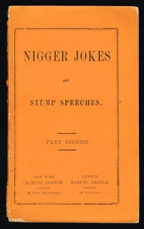 Image for Nigger Jokes and Stump Speeches : Being a Collection of Approved Nigger Jokes, Stump Speeches, Conundrums, and the Essence of Minstrelsy; Part Second