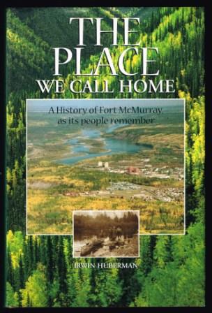 Image for The Place We Call Home : A History of Fort McMurray As Its People Remember