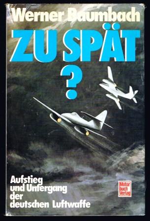 Image for Zu spat? : Aufstieg und Untergang der deutschen Luftwaffe