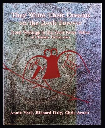 Image for They Write Their Dreams on the Rock Forever: Rock Writings of the Stein River Valley of British Columbia